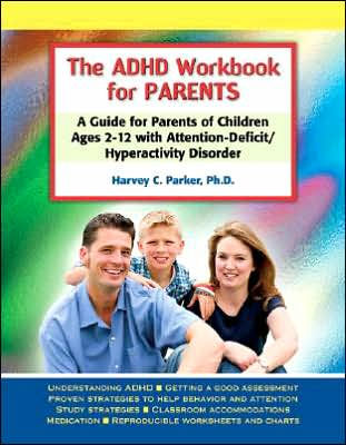 The ADHD Workbook for Parents: A Guide Parents of Children Ages 2-12 with Attention-Deficit/Hyperactivity Disorder