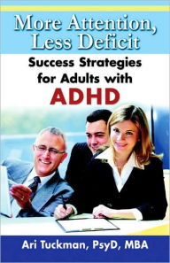 Title: More Attention, Less Deficit: Success Strategies for Adults with ADHD, Author: Ari Tuckman PsyD