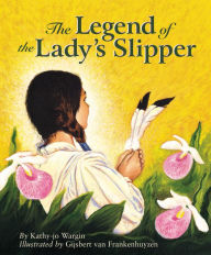 Title: The Legend of the Lady's Slipper, Author: Kathy-jo Wargin