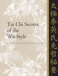 Title: Tai Chi Secrets of the Wu Style: Chinese, Classics, Translations, Commentary, Author: Yang Jwing-Ming