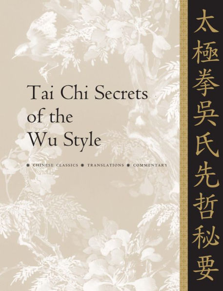 Tai Chi Secrets of the Wu Style: Chinese Classics, Translations, Commentary