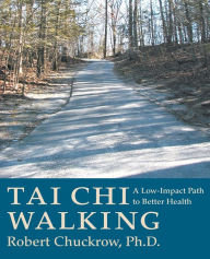 Title: Tai Chi Walking: A Low-Impact Path to Better Health, Author: Robert Chuckrow