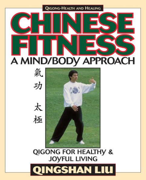Chinese Fitness: A Mind/Body Approach-Qigong for Healthy and Joyful Living