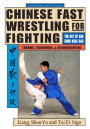 Chinese Fast Wrestling: The Art of San Shou Kuai Jiao Throws, Takedowns, & Ground-Fighting