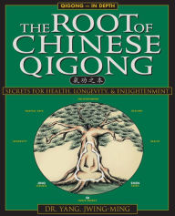 Title: Root of Chinese Qigong / Edition 2, Author: Jwing-Ming Yang