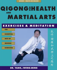 Title: Qigong for Health and Martial Arts: Exercises and Meditation, Author: Jwing-Ming Yang