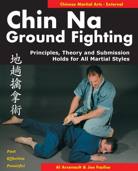 Chin Na in Groundfighting: Principles, Theory and Submission Holds for All Martial Styles