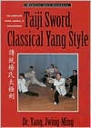 Title: Taiji Sword, Classical Yang Style; The Complete Form, Qigong and Applications, Author: Yang Jwing-Ming