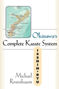 Title: Okinawa's Complete Karate: Isshin Ryu, Author: Michael Rosenbaum
