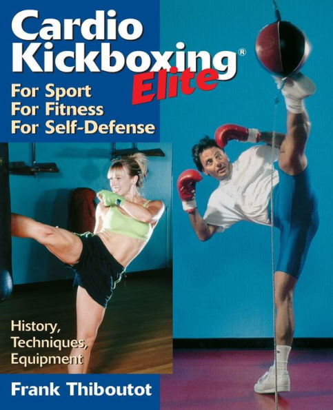 Cardio Kickboxing Elite: For Sport, For Fitness, For Self-Defense / Edition 1