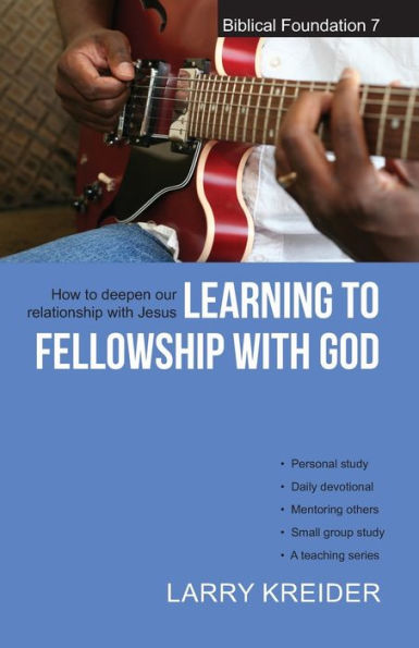 Learning to Fellowship with God: How to Deepen Our Relationship with Jesus Christ