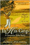 Title: In His Grip: A Companion Bible Study, a Player's Handbook for Life and Golf, Author: Jim Sheard