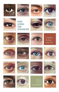 Title: God Loves the Stranger: Stories, Poems, Prayers, Author: Sheila Peltz Weinberg