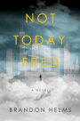 Not Today, Fred: A Novel