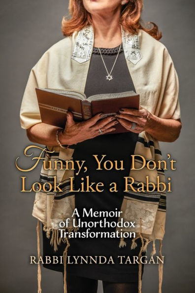 Funny, You Don't Look Like A Rabbi: Memoir of Unorthodox Transformation