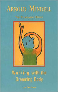 Title: Working with the Dreaming Body / Edition 1, Author: Arnold Mindell