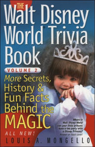 Title: Walt Disney World Trivia Book, Volume 2: More Secrets, History & Fun Facts Behind the Magic, Author: Louis A. Mongello