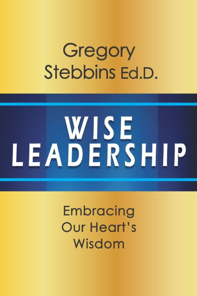 Wise Leadership: Embracing Our Heart's Wisdom