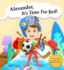 Alexander, it's time for bed!