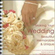 Title: Making Your Wedding Beautiful, Memorable, & Unique: From America's Top Wedding Experts, Elizabeth & Alex Lluch, Author: Alex A. Lluch