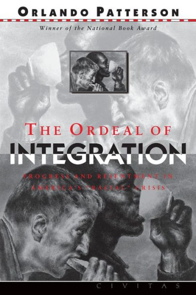 The Ordeal Of Integration: Progress And Resentment In America's ""Racial"" Crisis
