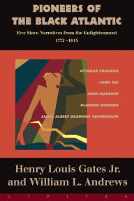 Title: Pioneers Of The Black Atlantic: Five Slave Narratives, 1772-1815, Author: Henry Louis Gates Jr.