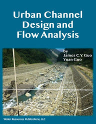 Title: Urban Channel Design and Flow Analysis, Author: James C.Y. Guo
