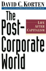 Title: The Post-Corporate World: Life After Capitalism / Edition 2, Author: David C. Korten