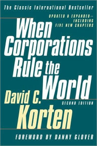 Title: When Corporations Rule the World / Edition 2, Author: David C. Korten