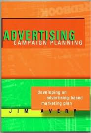 Title: Advertising Campaign Planning / Edition 3, Author: Jim Avery