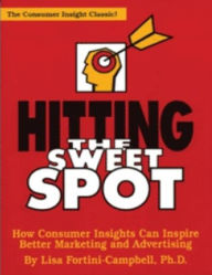 Title: Hitting the Sweet Spot: The Consumer Insight Classic! / Edition 2, Author: Lisa A. Fortini-Campbell