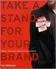 Title: Take a Stand for Your Brand: Building a Great Agency Brand from the inside Out / Edition 1, Author: Tim Williams