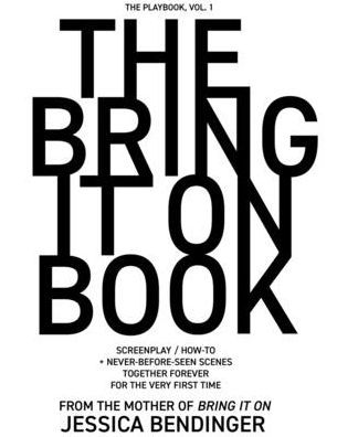 The Bring It On Book: Screenplay / How-To + Never-Before-Seen Scenes, Together Forever for the Very First Time