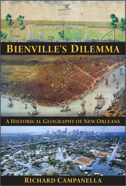 Bienville's Dilemma: A Historical Geography of New Orleans