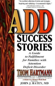 Title: Add Success Stories: A Guide to Fulfillment for Families with Attention Deficit Disorder, Author: Thom Hartmann