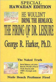 Title: He Wouldn't Drink the Hemlock: The Firing of Dr. Leisure, Author: George R. Harker