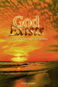 Title: God Exists: New Light on Science and Creaton, Author: Joseph Davydov