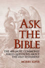 Ask the Bible: The 400 Most Commonly Asked Questions About the Old Testament