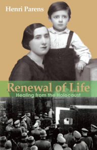 Title: Renewal of Life: Healing from the Holocaust, Author: Henri Parens