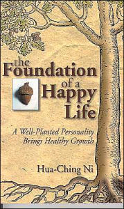 Title: Foundation of a Happy Life: A Well-Planted Personality Brings Healthy Growth, Author: Hua-Ching Ni