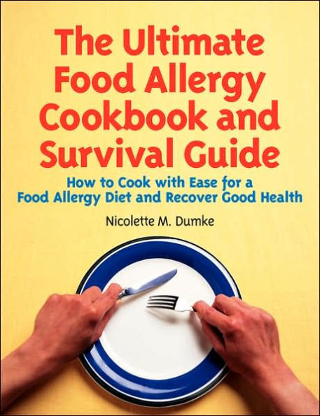 The Ultimate Food Allergy Cookbook and Survival Guide: How to Cook with Ease for Food Allergies and Recover Good Health