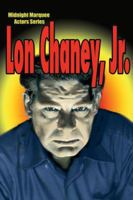 Title: Lon Chaney, Jr.: Midnight Marquee Actors Series, Author: Gary Svehla