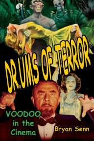 Title: Drums of Terror: Voodoo in the Cinema, Author: Bryan Senn