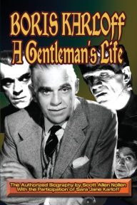 Title: Boris Karloff: A Gentleman's Life, Author: Scott A Nollen