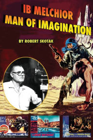 Title: Ib Melchior: Man of Imagination, Author: Robert Skotak