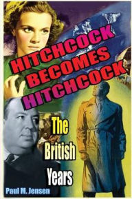 Title: Hitchcock Becomes Hitchcock: The British Years, Author: Paul Jensen