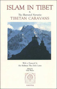 Title: Islam in Tibet: Including Islam in the Tibetan Cultural Sphere; Buddhist and Islamic Viewpoints of Ultimate Reality; and The Illustrated Narrative: Tibetan Caravans, Author: Gray Henry