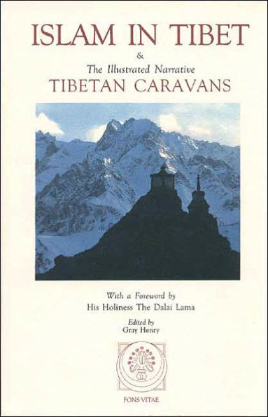 Islam in Tibet: Including Islam in the Tibetan Cultural Sphere; Buddhist and Islamic Viewpoints of Ultimate Reality; and The Illustrated Narrative: Tibetan Caravans