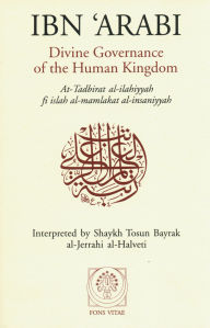 Title: Divine Governance of the Human Kingdom: Including What the Seeker Needs and The One Alone, Author: Ibn Arabi