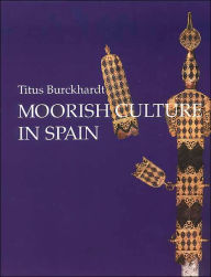 Title: Moorish Culture in Spain, Author: Titus Burckhardt